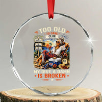 Too Old To Care Club Funny Retired Woman Beach Vacation Crystal Glass Ornament My Give A Damn Is Broken IDGAF Chill Mode