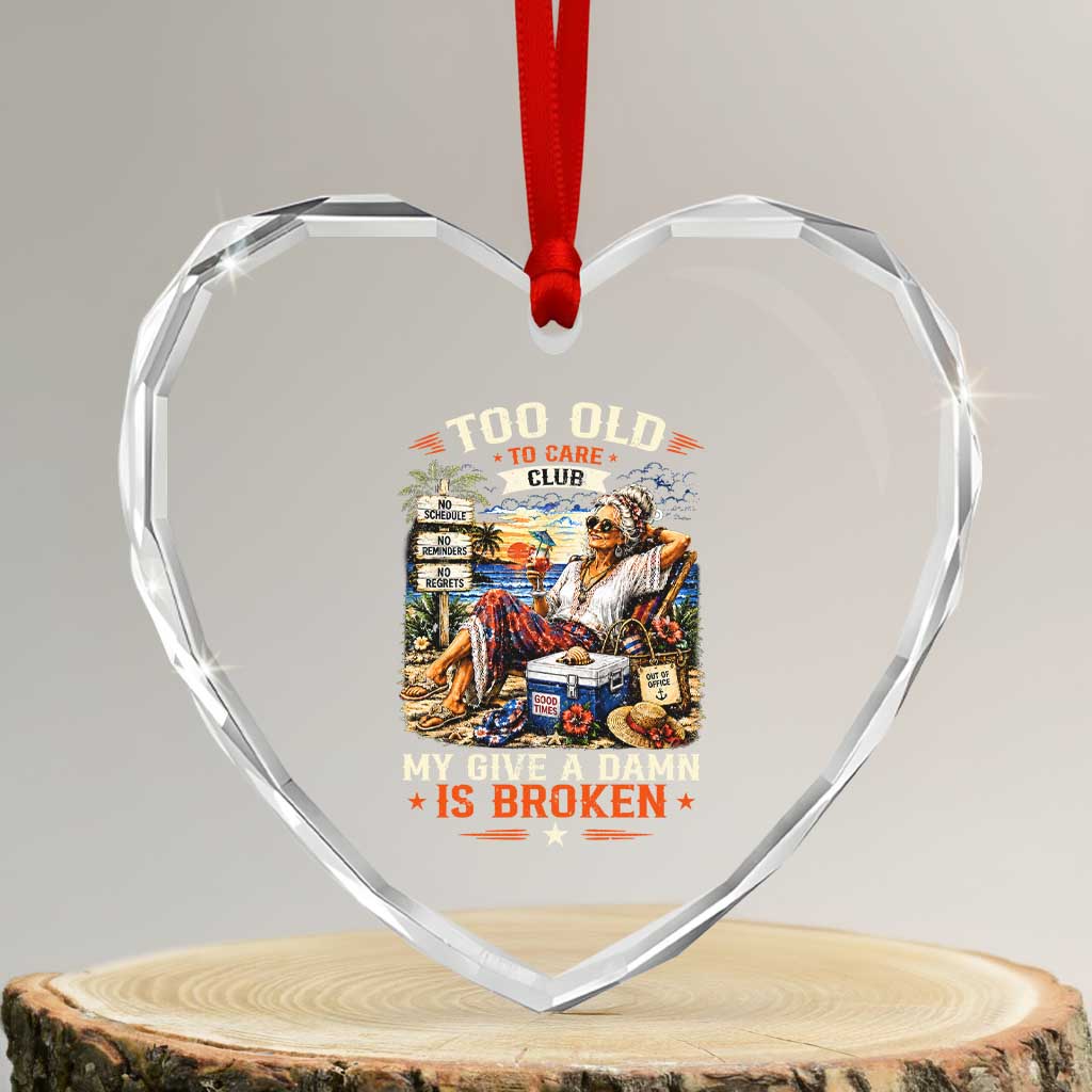 Too Old To Care Club Funny Retired Woman Beach Vacation Heart Crystal Glass Ornament My Give A Damn Is Broken IDGAF Chill Mode