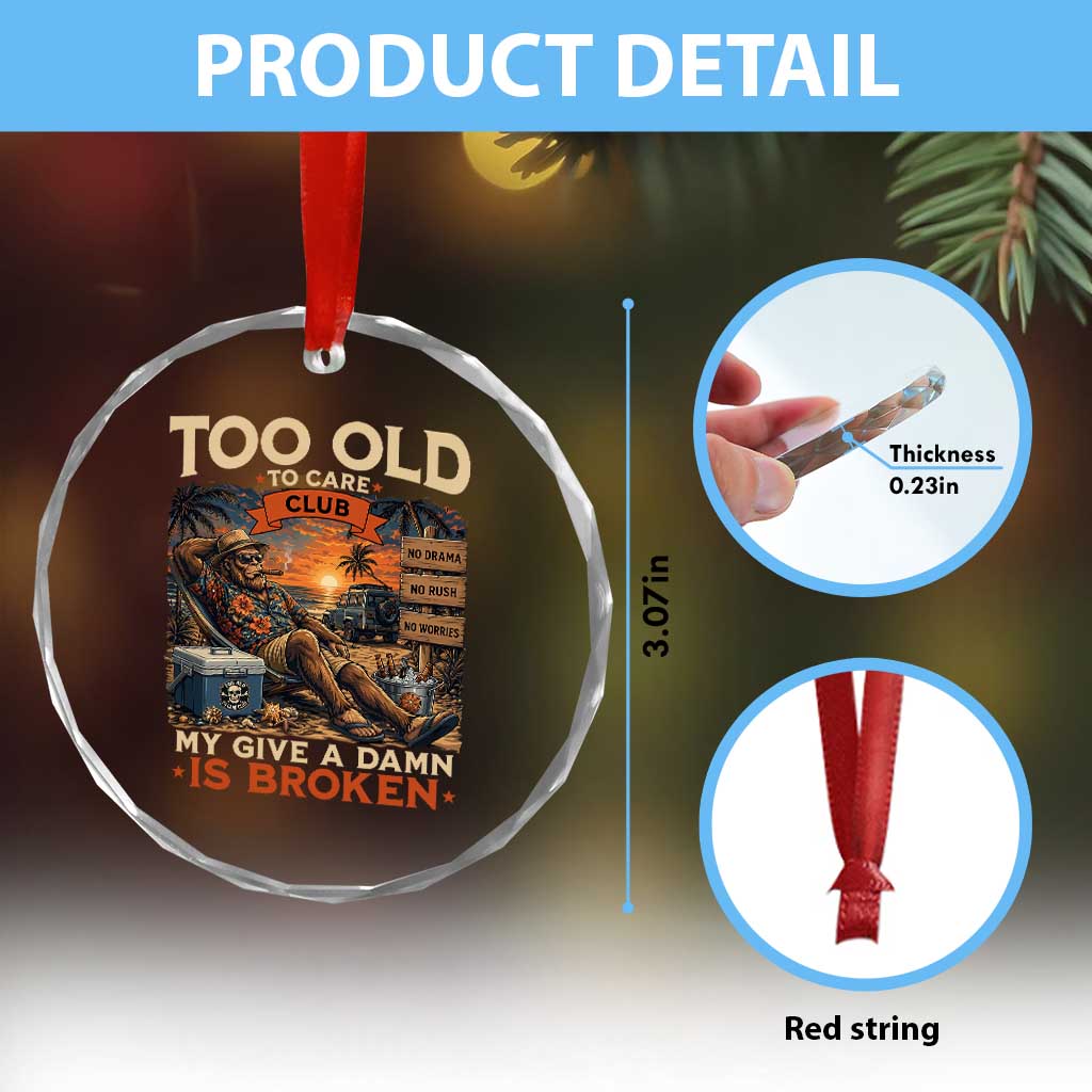 Too Old To Care Club My Give A Damn is Broken Crystal Glass Ornament Funny Bigfoot Retirement