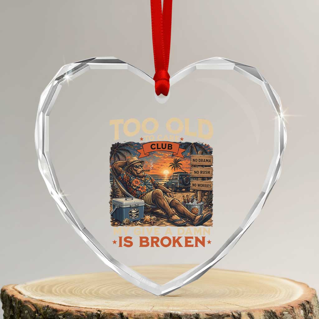 Too Old To Care Club My Give A Damn is Broken Heart Crystal Glass Ornament Funny Bigfoot Retirement