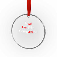 Treat Her With Compassion Funny Adult Humor Crystal Glass Ornament