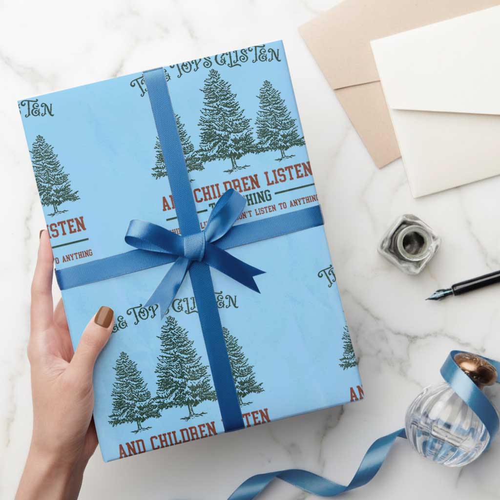 Tree Tops Glisten And Children Listen To Nothing Children Literally Don't Listen to Anything Wrapping Paper Roll - Wonder Print Shop