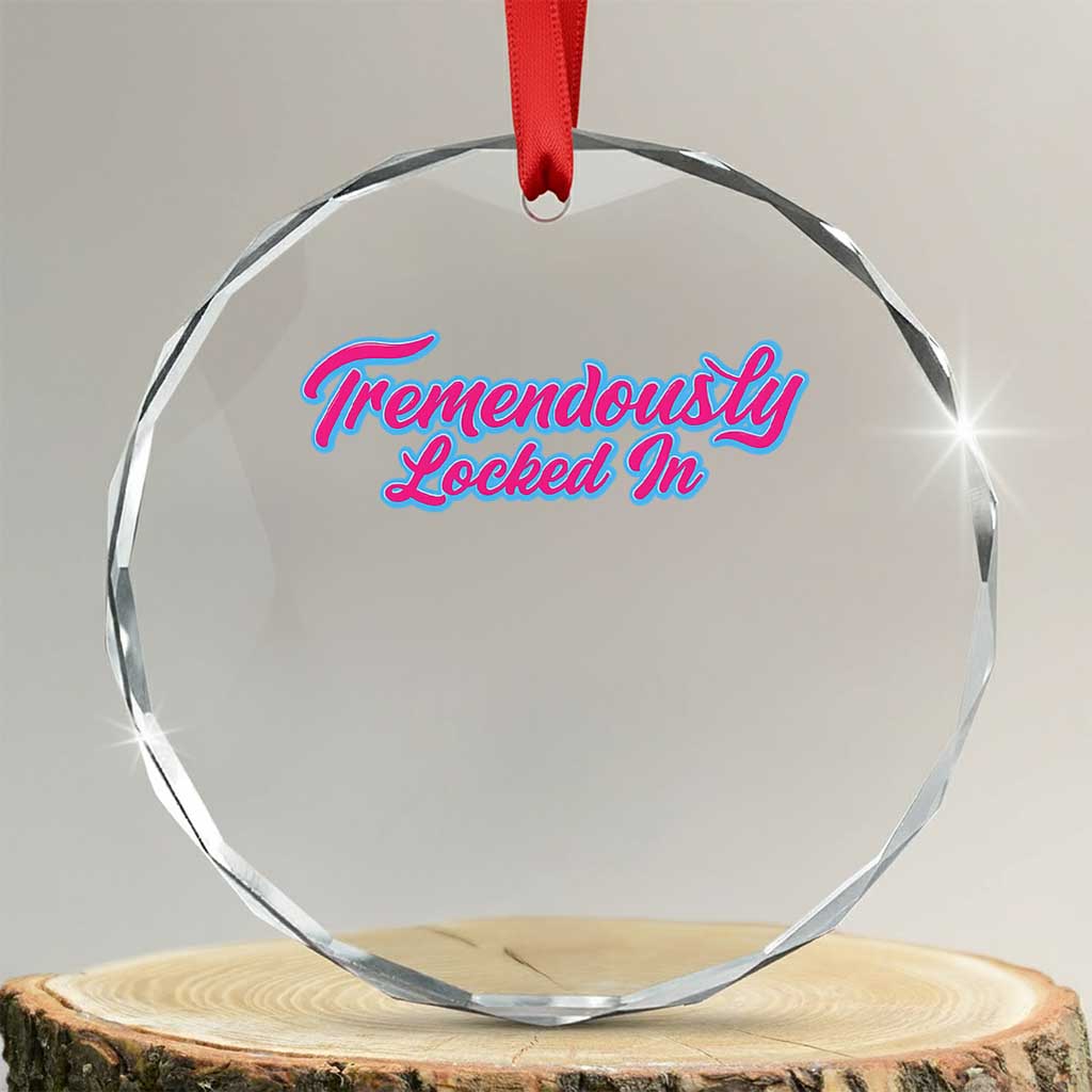 Tremendously Locked In Crystal Glass Ornament Retro Motivational Quote - Wonder Print Shop