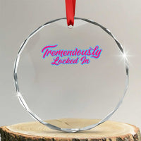Tremendously Locked In Crystal Glass Ornament Retro Motivational Quote TS02