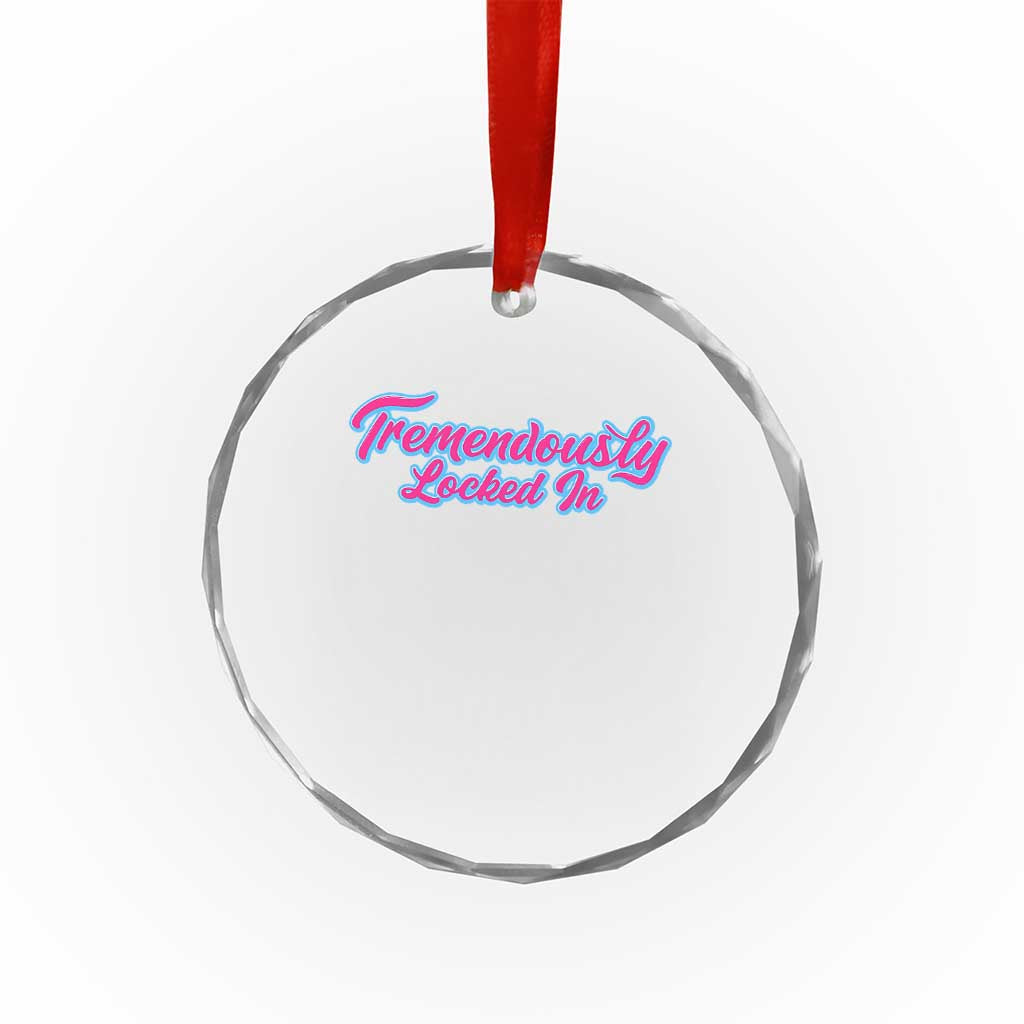 Tremendously Locked In Crystal Glass Ornament Retro Motivational Quote TS02