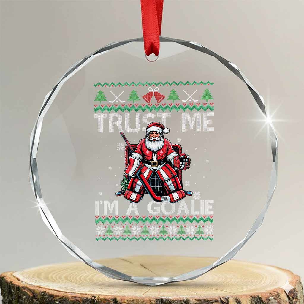 Trust Me Im A Goalie Crystal Glass Ornament Santa Hockey Goalie Ugly Sweater Gift - Wonder Print Shop