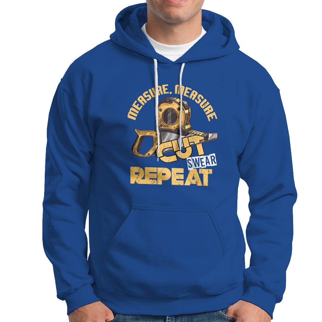 Woodworker Hoodie Measure Cut Swear Repeat Handyman - Wonder Print Shop