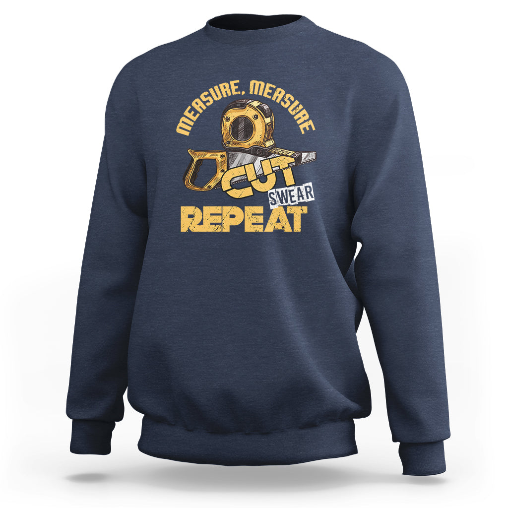 Woodworker Sweatshirt Measure Cut Swear Repeat Handyman - Wonder Print Shop