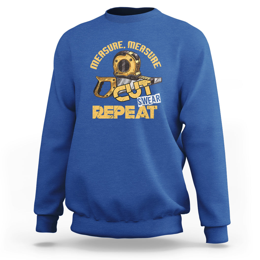 Woodworker Sweatshirt Measure Cut Swear Repeat Handyman - Wonder Print Shop