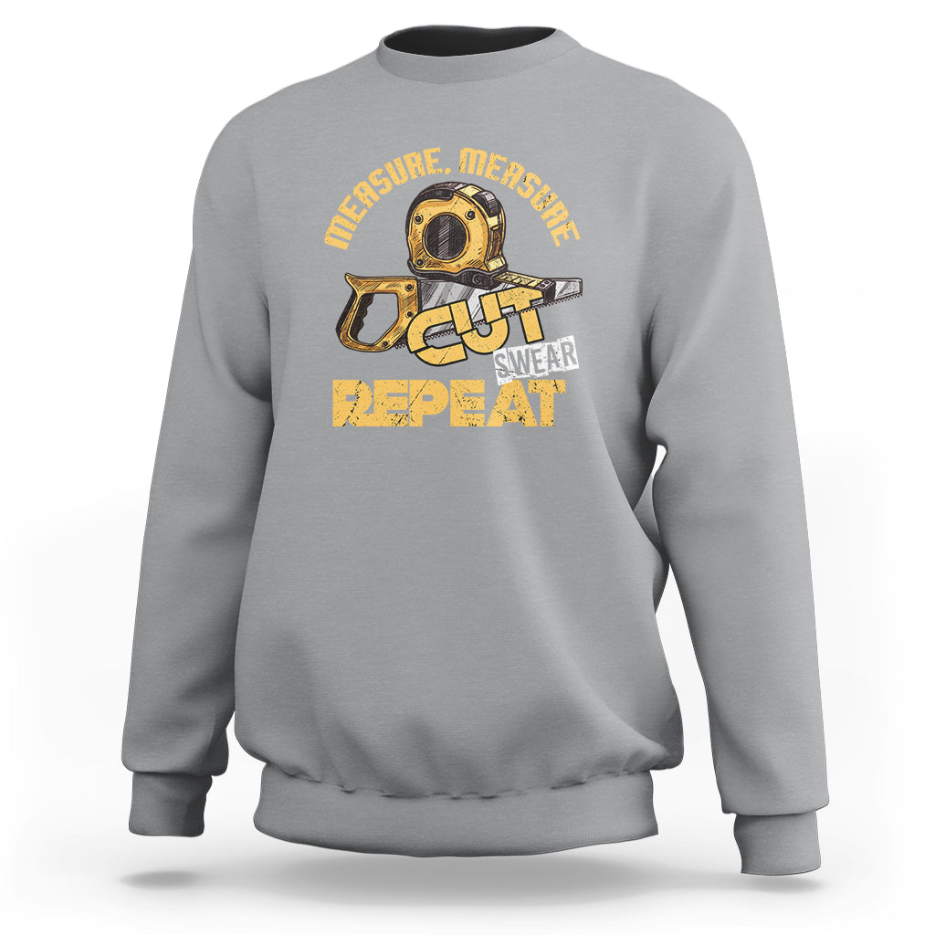 Woodworker Sweatshirt Measure Cut Swear Repeat Handyman - Wonder Print Shop
