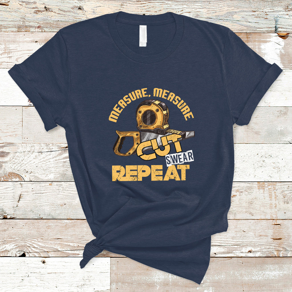 Woodworker T Shirt Measure Cut Swear Repeat Handyman - Wonder Print Shop