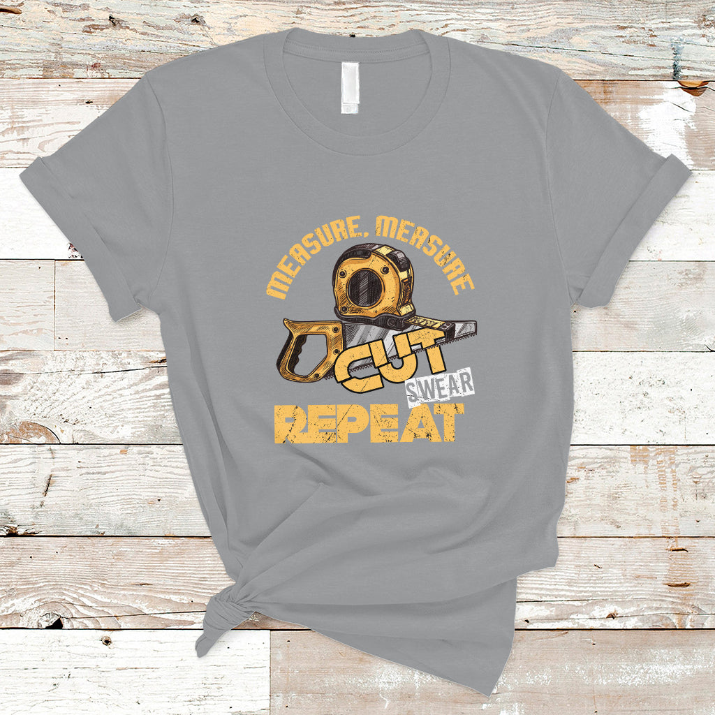 Woodworker T Shirt Measure Cut Swear Repeat Handyman - Wonder Print Shop