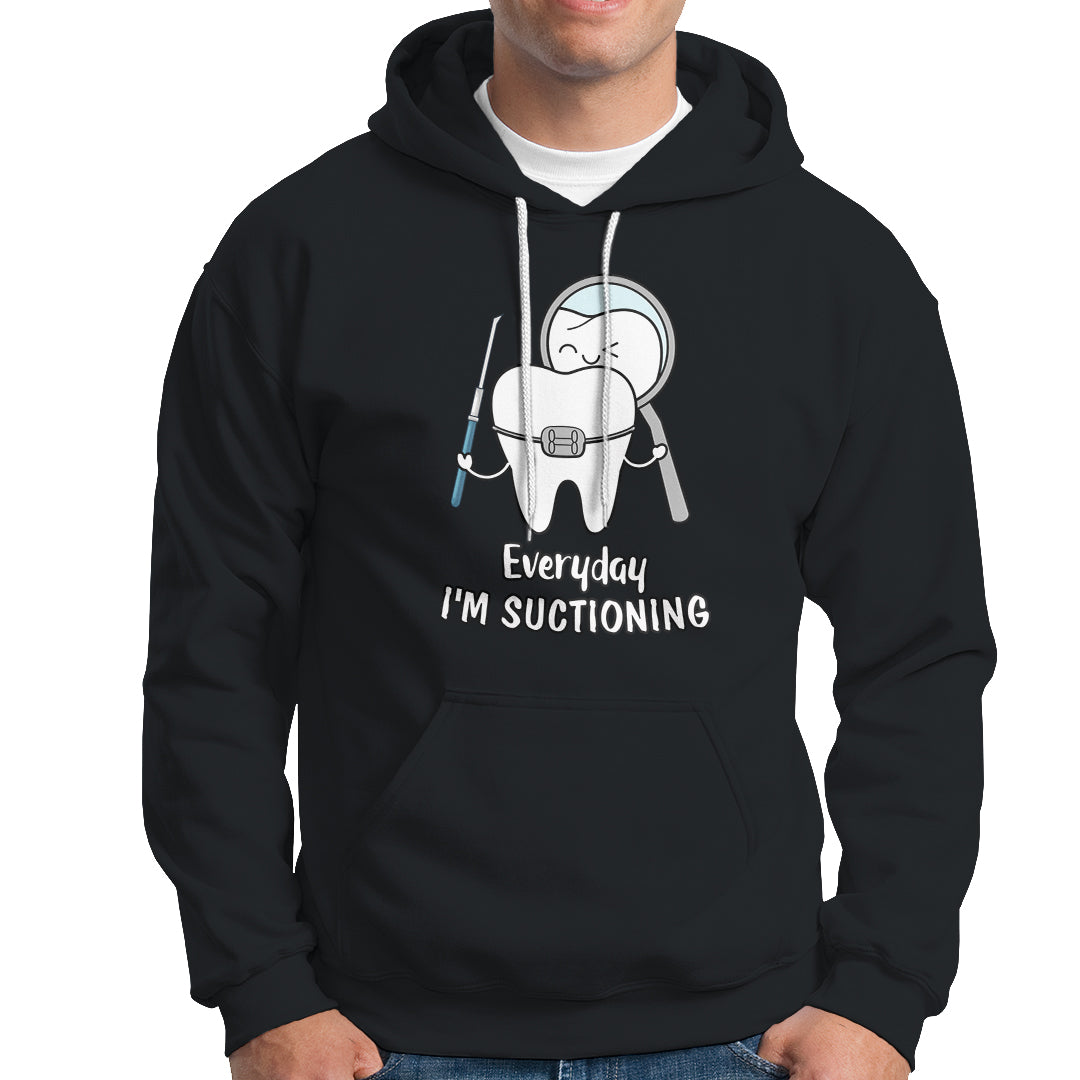Everyday I'm Suctioning Funny Dental Assistant Hoodie - Wonder Print Shop