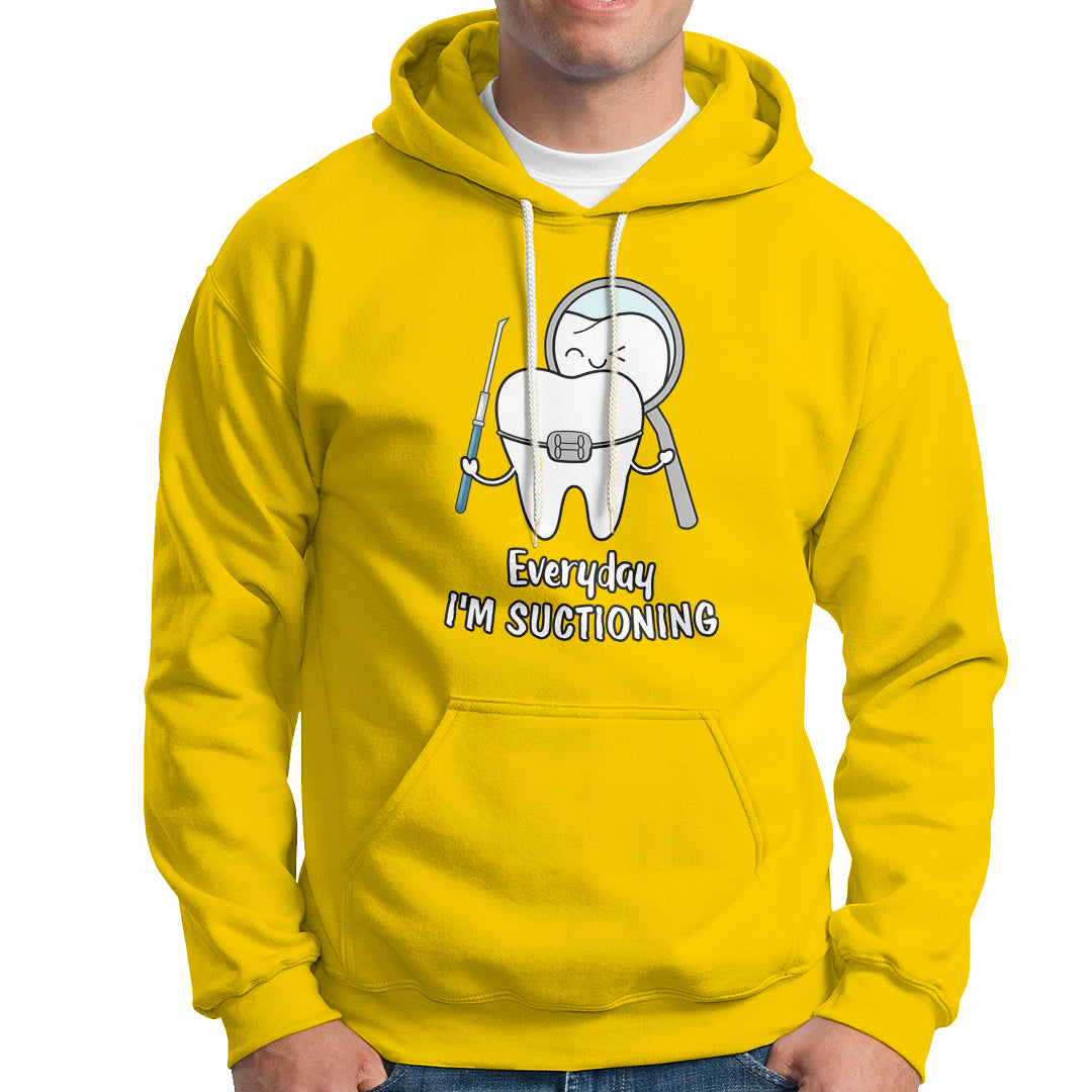 Everyday I'm Suctioning Funny Dental Assistant Hoodie - Wonder Print Shop
