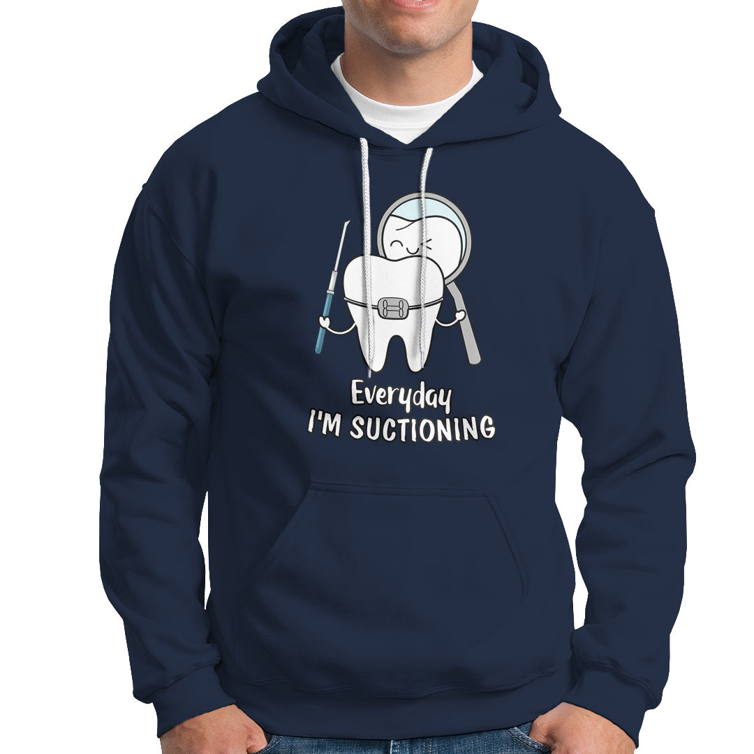 Everyday I'm Suctioning Funny Dental Assistant Hoodie - Wonder Print Shop