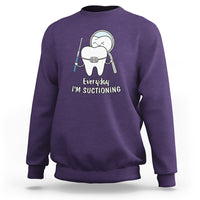 Everyday I'm Suctioning Funny Dental Assistant Sweatshirt - Wonder Print Shop