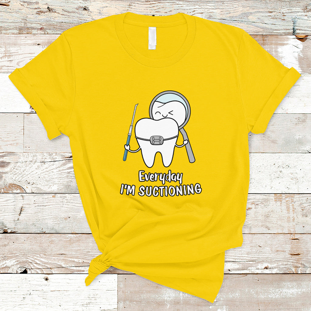 Everyday I'm Suctioning Funny Dental Assistant T Shirt - Wonder Print Shop