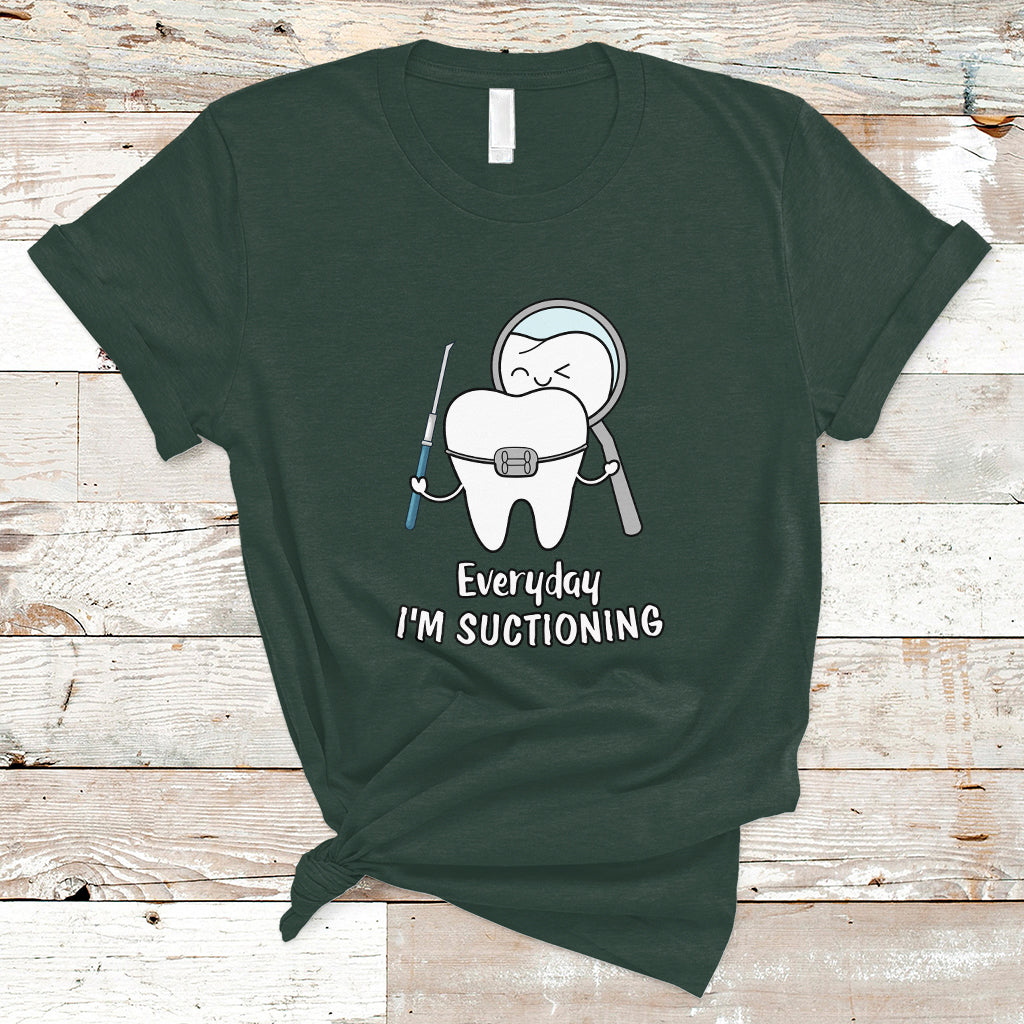 Everyday I'm Suctioning Funny Dental Assistant T Shirt - Wonder Print Shop