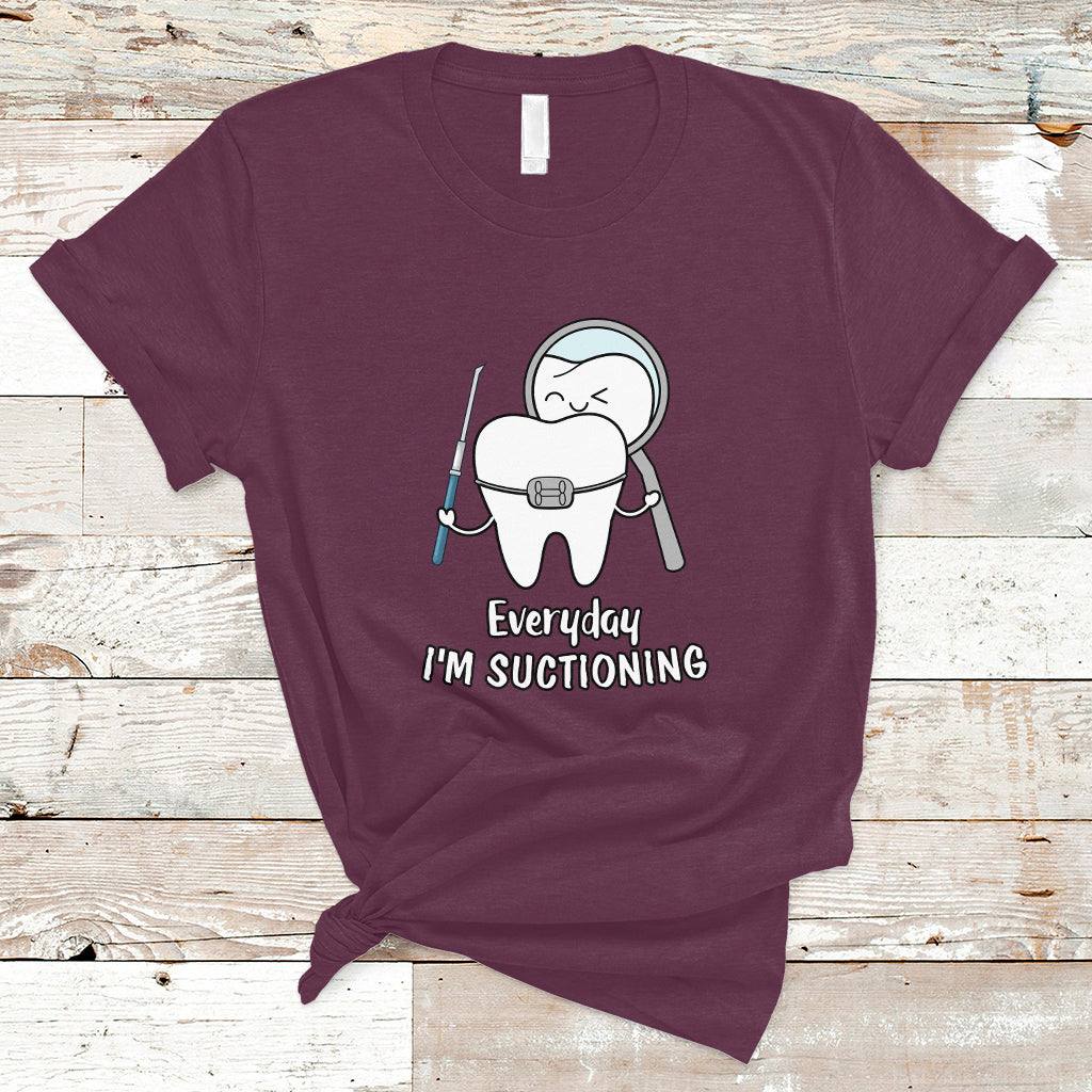 Everyday I'm Suctioning Funny Dental Assistant T Shirt - Wonder Print Shop