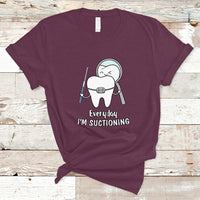 Everyday I'm Suctioning Funny Dental Assistant T Shirt - Wonder Print Shop