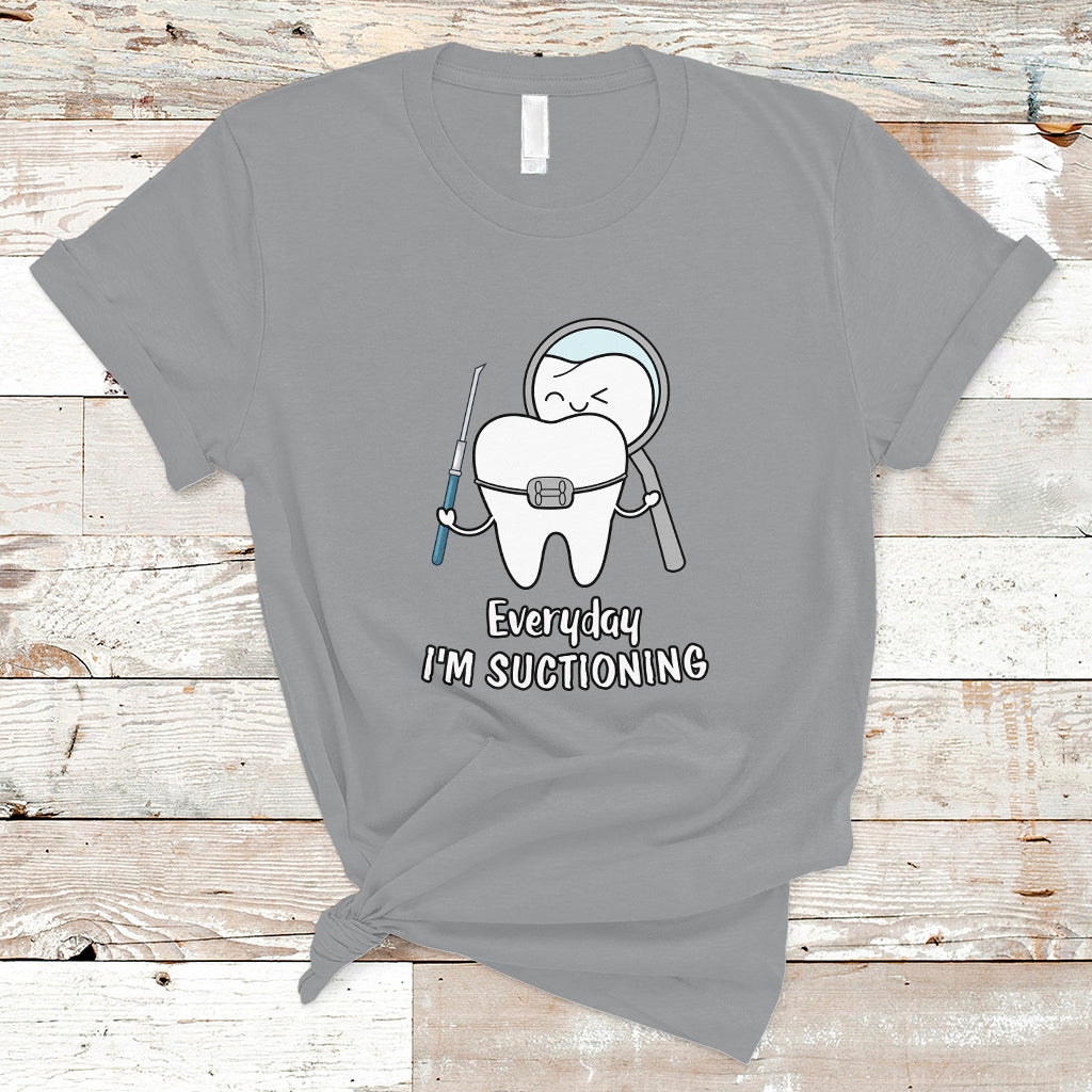 Everyday I'm Suctioning Funny Dental Assistant T Shirt - Wonder Print Shop
