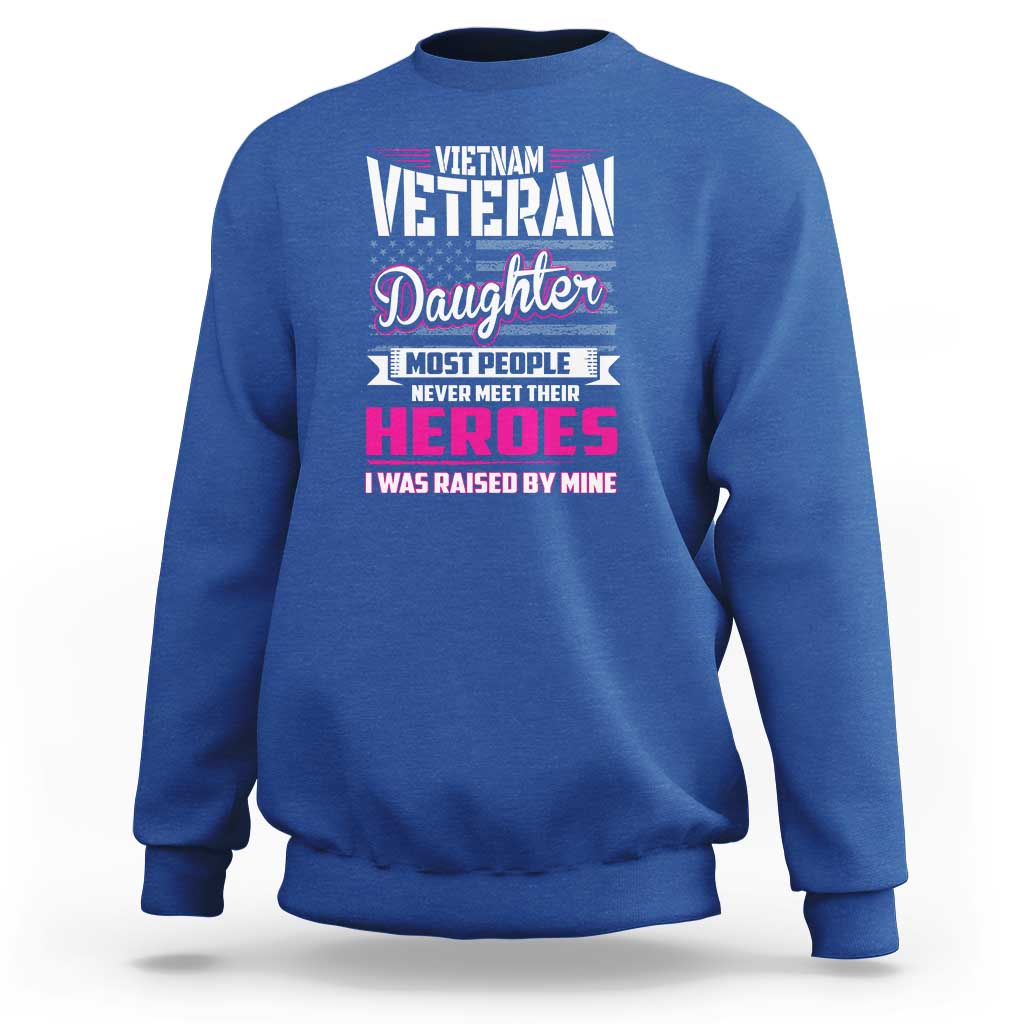 Vietnam Veteran Daughter Sweatshirt - Raised by My Hero, Proud Veteran Gift - Wonder Print Shop
