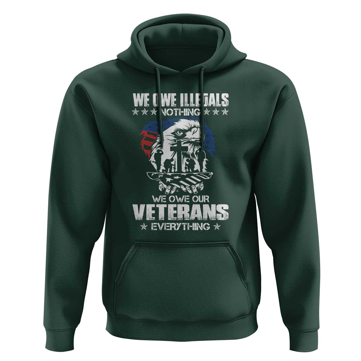 We Owe Illegals Nothing, Veterans Everything Hoodie Perfect Gift for Veterans, Grandpa, Dad - Memorial Day & Veterans Day
