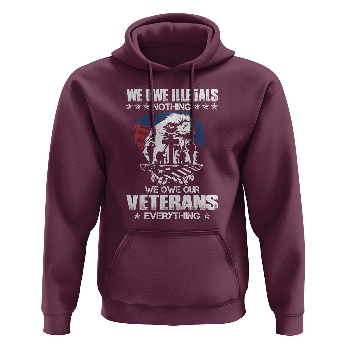 We Owe Illegals Nothing, Veterans Everything Hoodie Perfect Gift for Veterans, Grandpa, Dad - Memorial Day & Veterans Day