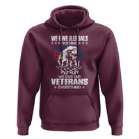 We Owe Illegals Nothing, Veterans Everything Hoodie Perfect Gift for Veterans, Grandpa, Dad - Memorial Day & Veterans Day
