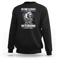 We Owe Illegals Nothing, Veterans Everything Sweatshirt Perfect Gift for Veterans, Grandpa, Dad - Memorial Day & Veterans Day - Wonder Print Shop