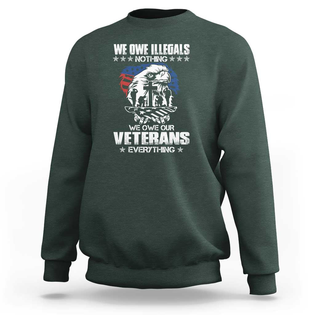 We Owe Illegals Nothing, Veterans Everything Sweatshirt Perfect Gift for Veterans, Grandpa, Dad - Memorial Day & Veterans Day - Wonder Print Shop