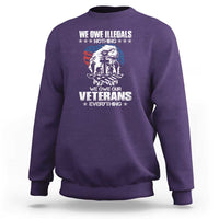 We Owe Illegals Nothing, Veterans Everything Sweatshirt Perfect Gift for Veterans, Grandpa, Dad - Memorial Day & Veterans Day - Wonder Print Shop
