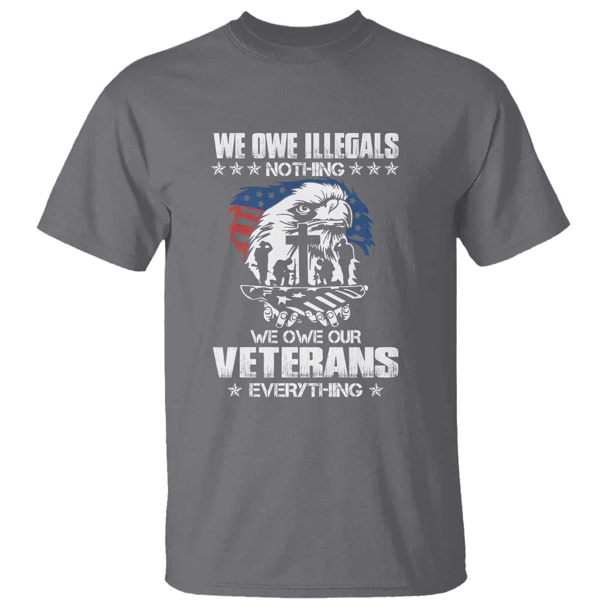 We Owe Illegals Nothing, Veterans Everything T Shirt Perfect Gift for Veterans, Grandpa, Dad - Memorial Day & Veterans Day - Wonder Print Shop