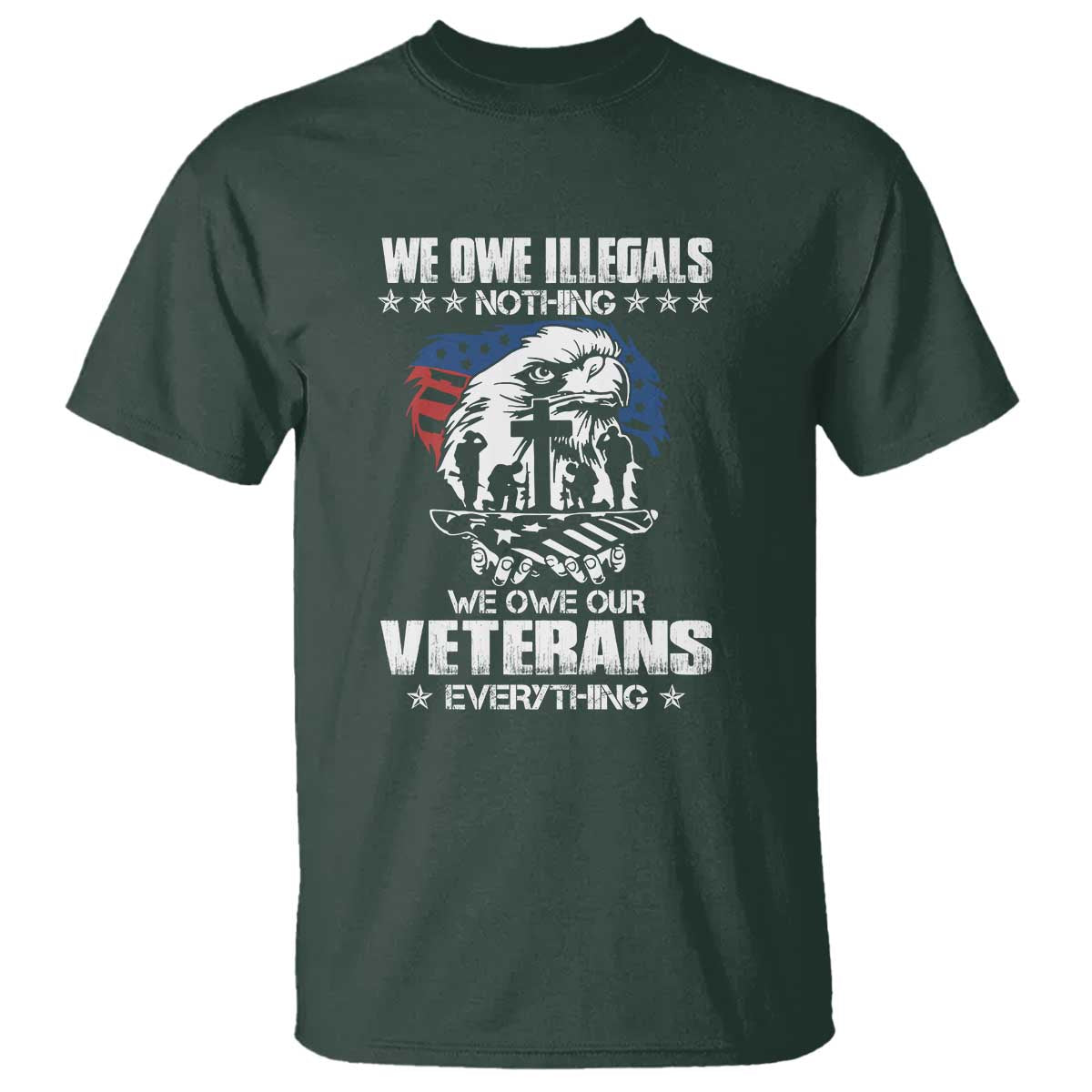 We Owe Illegals Nothing, Veterans Everything T Shirt Perfect Gift for Veterans, Grandpa, Dad - Memorial Day & Veterans Day - Wonder Print Shop