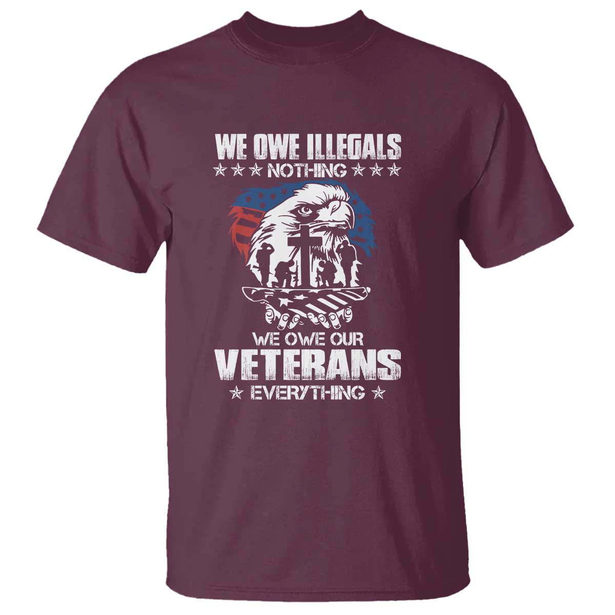 We Owe Illegals Nothing, Veterans Everything T Shirt Perfect Gift for Veterans, Grandpa, Dad - Memorial Day & Veterans Day - Wonder Print Shop