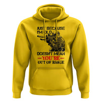Just Because I'm Old - Funny Sniper Design Hoodie - You're Out of Range Veteran Gift