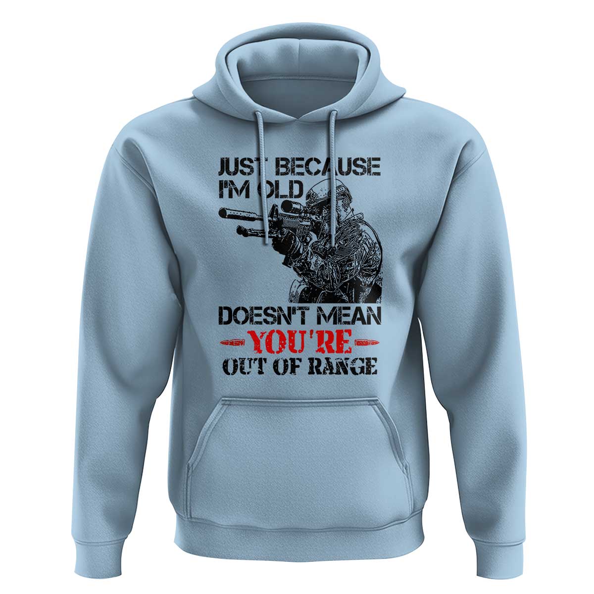Just Because I'm Old - Funny Sniper Design Hoodie - You're Out of Range Veteran Gift