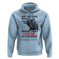 Just Because I'm Old - Funny Sniper Design Hoodie - You're Out of Range Veteran Gift