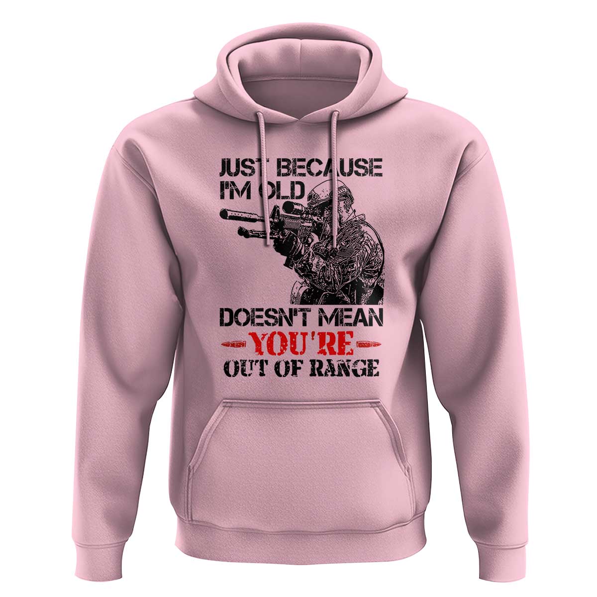Just Because I'm Old - Funny Sniper Design Hoodie - You're Out of Range Veteran Gift