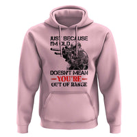 Just Because I'm Old - Funny Sniper Design Hoodie - You're Out of Range Veteran Gift