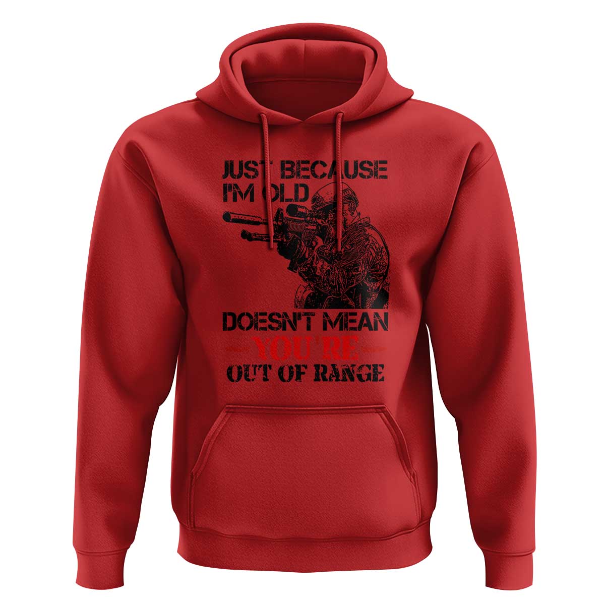 Just Because I'm Old - Funny Sniper Design Hoodie - You're Out of Range Veteran Gift