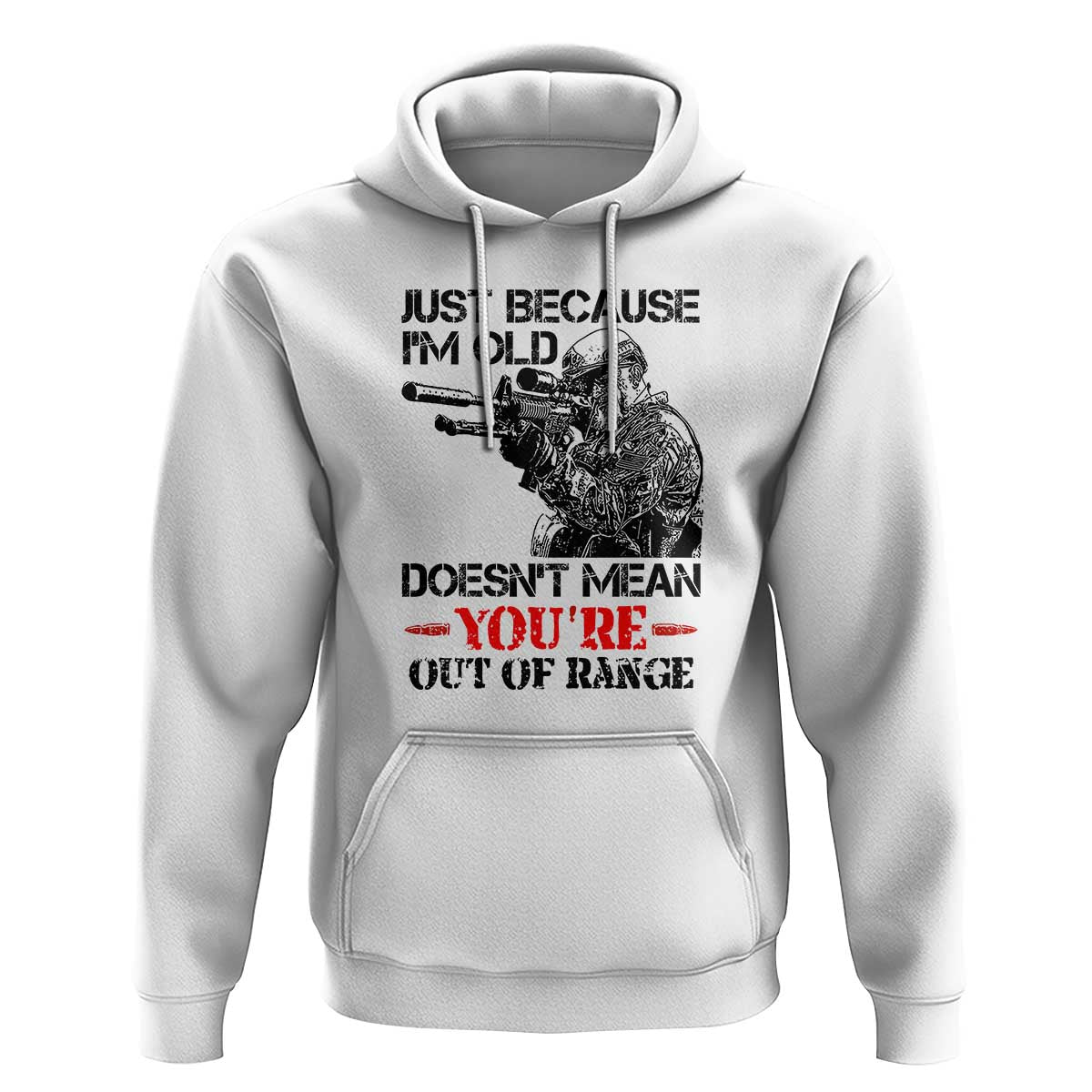 Just Because I'm Old - Funny Sniper Design Hoodie - You're Out of Range Veteran Gift