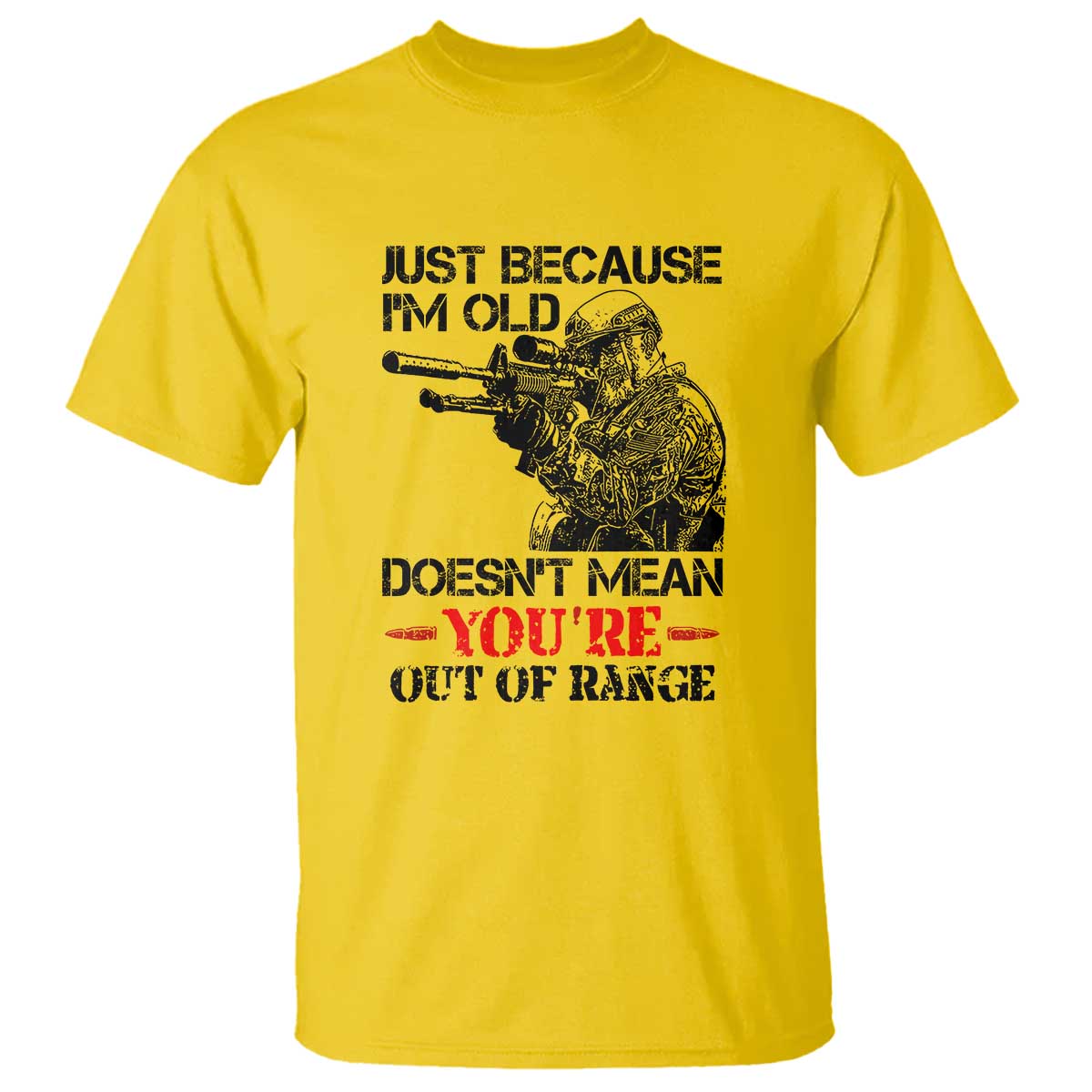 Just Because I'm Old - Funny Sniper Design T Shirt - You're Out of Range Veteran Gift - Wonder Print Shop