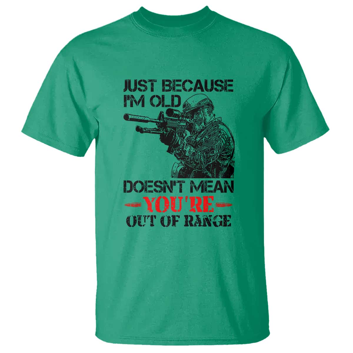 Just Because I'm Old - Funny Sniper Design T Shirt - You're Out of Range Veteran Gift - Wonder Print Shop