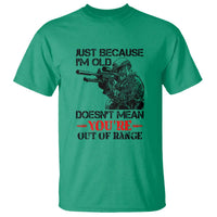 Just Because I'm Old - Funny Sniper Design T Shirt - You're Out of Range Veteran Gift - Wonder Print Shop
