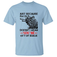 Just Because I'm Old - Funny Sniper Design T Shirt - You're Out of Range Veteran Gift - Wonder Print Shop