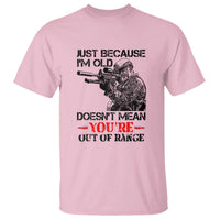 Just Because I'm Old - Funny Sniper Design T Shirt - You're Out of Range Veteran Gift - Wonder Print Shop