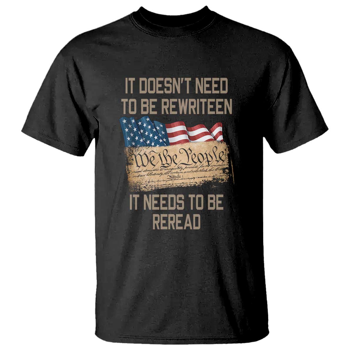 It Doesn't Need to Be Rewritten - We the People American Flag Design - Patriotic Veteran T Shirt - Wonder Print Shop