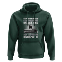 If You Haven't Risked Coming Home Under a Flag - Patriotic Veteran Quote Hoodie Respect the Flag