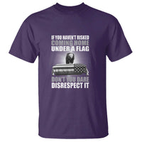 If You Haven't Risked Coming Home Under a Flag - Patriotic Veteran Quote T Shirt Respect the Flag - Wonder Print Shop